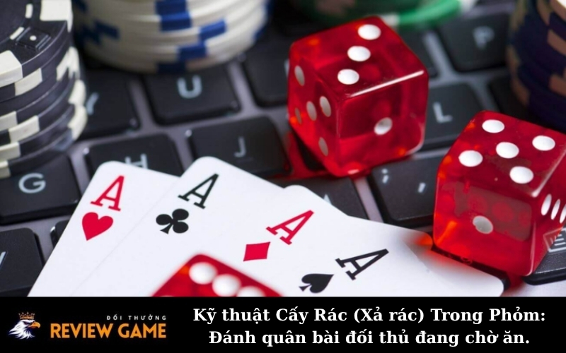 Kỹ thuật Cấy Rác (Xả rác) Trong Phỏm: Đánh quân bài đối thủ đang chờ ăn.