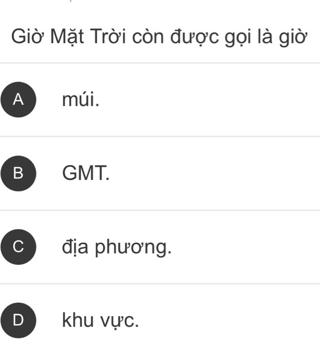 Câu hỏi trắc nghiệm Địa lý: Giờ Mặt Trời còn được gọi là giờ gì