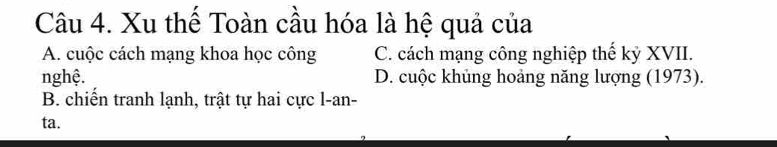 Đề bài trắc nghiệm Lịch sử: xu thế toàn cầu hóa là hệ quả của cuộc cách mạng khoa học công nghệ